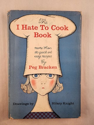 Item #47748 The I Hate To Cook Book. Peg and Bracken, Hilary Knight