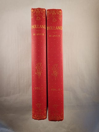 Item #47749 Holland In Two Volumes. Edmondo De Amicis, translated from the 13th edition of the,...