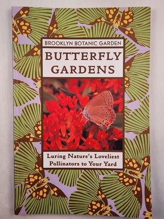 Item #47759 Butterfly Gardens Luring Nature’s Loveliest Pollinators to Your Yard. Alcinda Lewis...
