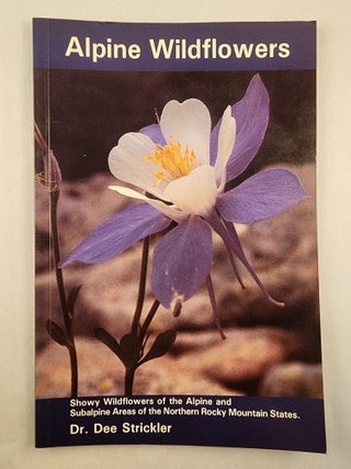 Item #47766 Alpine Wildflowers Showy Wildflowers of the Alpine and Subalpine Areas of the Rocky...