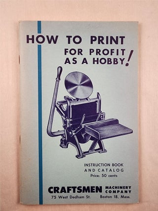 Item #47788 How to Print for Profit as a Hobby! Instruction Book and Catalog. Craftsmen Machinery...