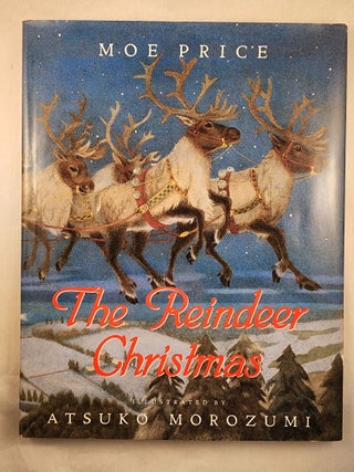 Item #47796 The Reindeer Christmas. Moe and Price, Atsuko Morozumi