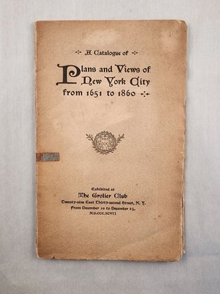 Item #47801 A Catalogue of Plans and Views of New York City from 1651 to 1860. December 10 -...