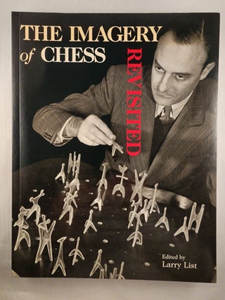Item #47876 The Imagery of Chess Revisited. Larry List, Ingrid Schaffner
