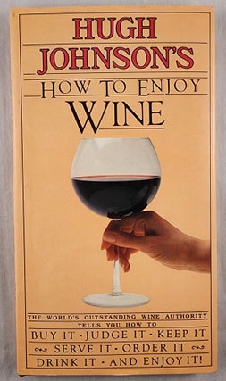 Item #47898 Hugh Johnson’s How to Enjoy Wine Understanding Storing Serving Ordering, Enjoying...