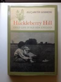 Item #4796 Huckleberry Hill. Child Life in Old New England. Elizabeth Gemming