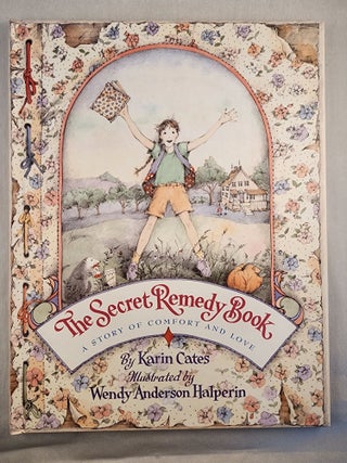 Item #48145 The Secret Remedy Book: A Story of Comfort and Love. Karin and Cates, Wendy Anderson...