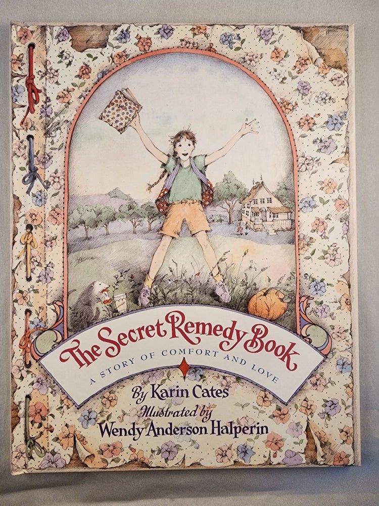 Item #48145 The Secret Remedy Book: A Story of Comfort and Love. Karin and Cates, Wendy Anderson Halperin.