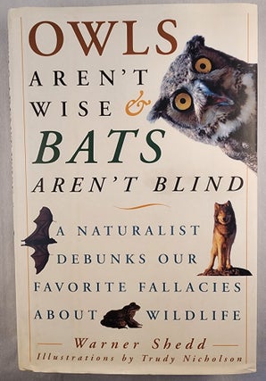 Item #48151 Owls Aren’t Wise & Bats aren’t Blind: A Naturalist Debunks Our Favorite...