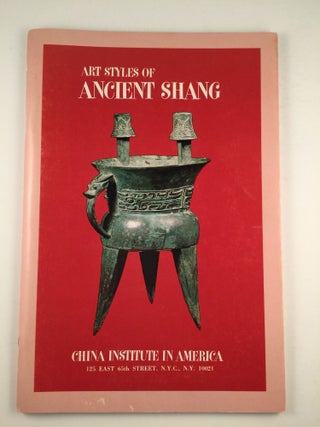 Item #4819 Art Styles of Ancient Shang From Private and Museum Collections. April 5 - June 11 NY:...