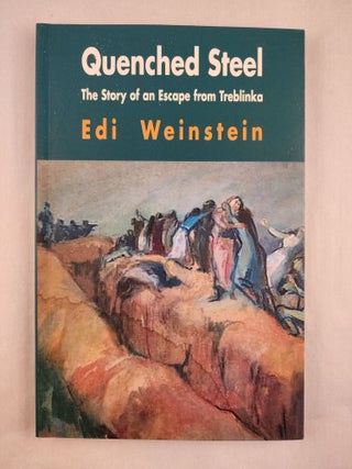 Item #48191 Quenched Steel The Story of an Escape from Treblinka. Edi Weinstein