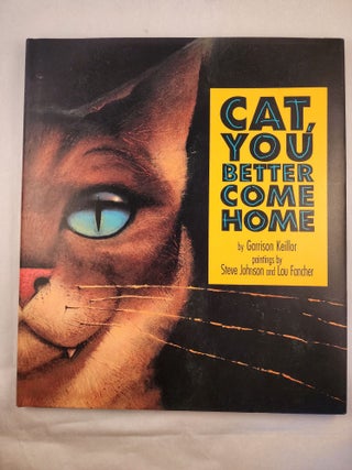 Item #48201 Cat, You Better Come Home. Garrison and Keillor, Steve Johnson, Lou Fancher