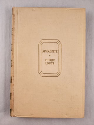 Item #48207 Aphrodite [Ancient Manners]. Pierre Louys, in english, Willis L. Parker
