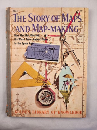Item #48237 The Story of Maps & Map-making: How Man has Charted His Changing World - From...