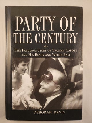 Item #48241 Party of the Century: The Fabulous Story of Truman Capote and His Black and White...