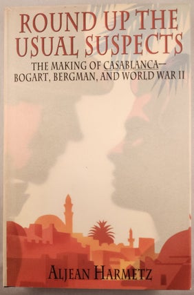 Item #48264 Round Up the Usual Suspects: The Making of Casablanca - Bogart, Bergman, and World...