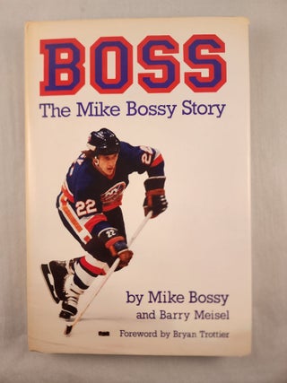 Item #48266 Boss: The Mike Bossy Story. Mike Bossy, Barry Meisel