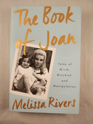 Item #48269 the Book of Joan: Tales of Mirth, Mischief, and Manipulation. Melissa Rivers