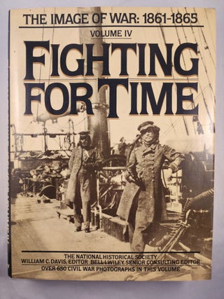 Item #48275 Fighting for Time Volume Four of The Image of War 1861 - 1865. William C. Davis