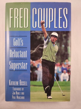 Item #48277 Fred Couples: Golf’s Reluctant Superstar. Kathlene with Bissell, Jim Nantz, Paul...