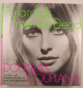 Item #48279 Polaroids from the Dead. Douglas Coupland
