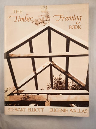 Item #48288 The Timber Framing Book. Stewart Elliott, Linda Foss
