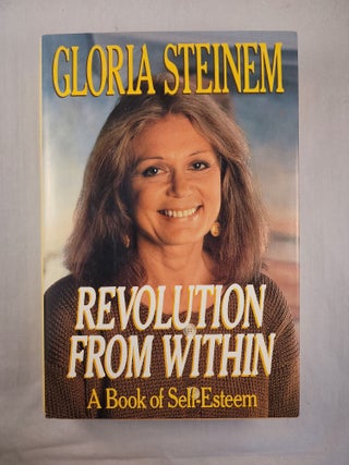 Item #48294 Revolution from Within: A Book of Self-Esteem. Gloria Steinem