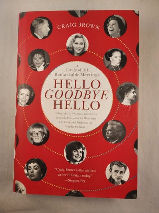 Item #48296 Hello Goodbye Hello: A Circle of 101 Remarkable Meetings. Craig Brown