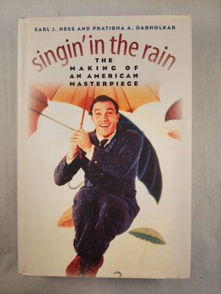 Item #48297 Singin’ in the Rain: The Making of an American Masterpiece. Earl J. Hess, Pratibha...
