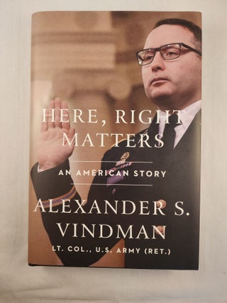 Item #48299 Here, Right Matters: An American Story. Alexander S. Vindman