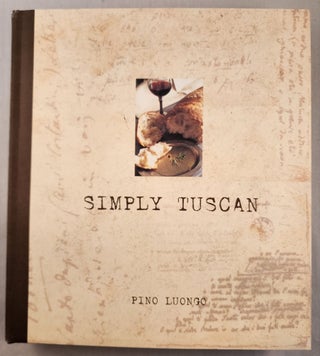 Item #48300 Simply Tuscan Recipes for a Well-Lived Life. Pino Luongo
