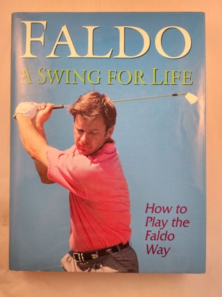 Item #48307 A Swing for Life. Nick Faldo, Harold Riley, photographic, David Cannon, Richard Simmons
