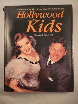 Item #48324 Hollywood Kids: Child Stars of the Silver Screen from 1903 to the Present. Thomas G....