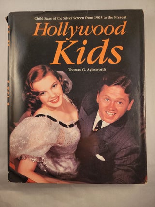 Item #48324 Hollywood Kids: Child Stars of the Silver Screen from 1903 to the Present. Thomas G....