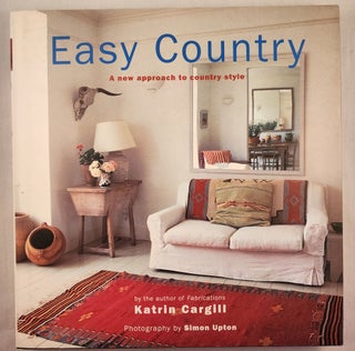 Item #48329 Easy Country A New Approac to Country Style. Katrin with Cargill, Simon Upton