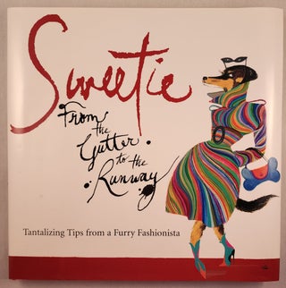 Item #48331 Sweetie From the Gutter to the Runway: Tantalizing Tips from a Furry Fashionista....
