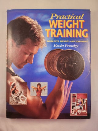 Item #48333 Practical Weight Training Workouts, Weights and Equipment. Kevin Pressley