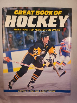 Item #48338 Great Book of Hockey More than 100 Years of Fire on Ice. Stan and Shirley Fischler