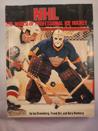 Item #48341 NHL The World of Professional Ice Hockey. Jay Greenberg, Frank Orr, Gary Ronberg