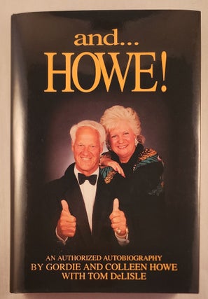 Item #48343 and...Howe! an Authorized Autobiography. Gordie Howe, Colleen, Tom DeLisle