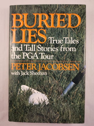 Item #48344 Buried Lies True Tales and Tall Stories from the PGA Tour. Peter Jacobsen, Jack Sheehan