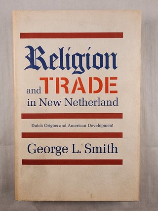 Item #48444 Religion and Trade in New Netherland: Dutch Origins and American Development....