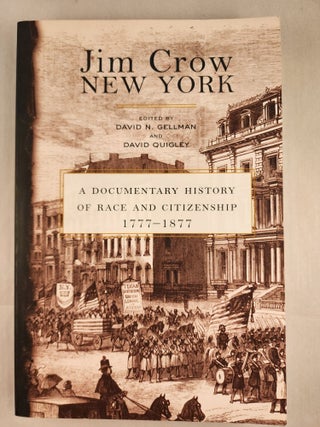Item #48552 Jim Crow New York A Documentary History of Race and Citizenship, 1777-1877. David N....