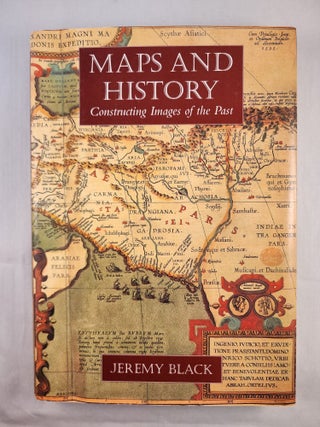 Item #48581 Maps and History Constructing Images of the Past. Jeremy Black