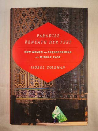 Item #48609 Paradise Beneath Her Feet How Women are Transforming the Middle East. Isobel Coleman