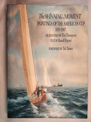 Item #48623 The Winning Moment Paintings of the America’s Cup 1851-1987. Ranulf with Rayner,...