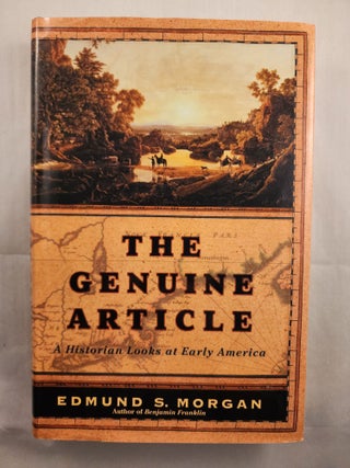 Item #48642 The Genuine Article A Historian Looks at Early America. Edmund Morgan