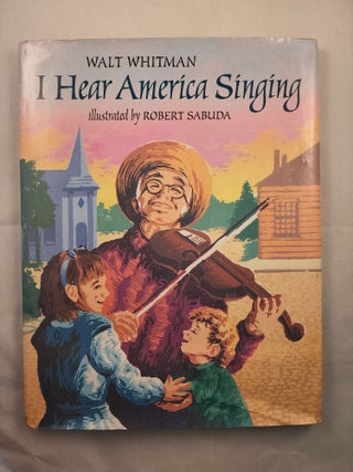 Item #48719 I Hear America Singing. Walt and Whitman, Robert Sabuda