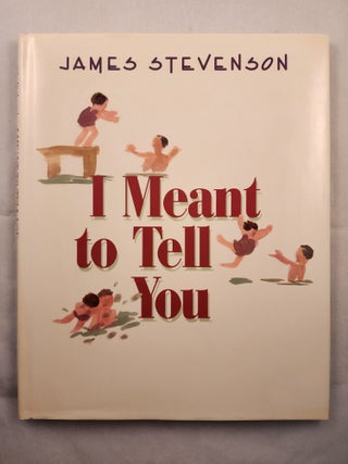 Item #48721 I Meant to Tell You. James Stevenson