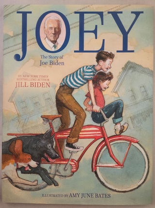 Item #48776 Joey The Story of Joe Biden. Jill Biden, Amy June Bates